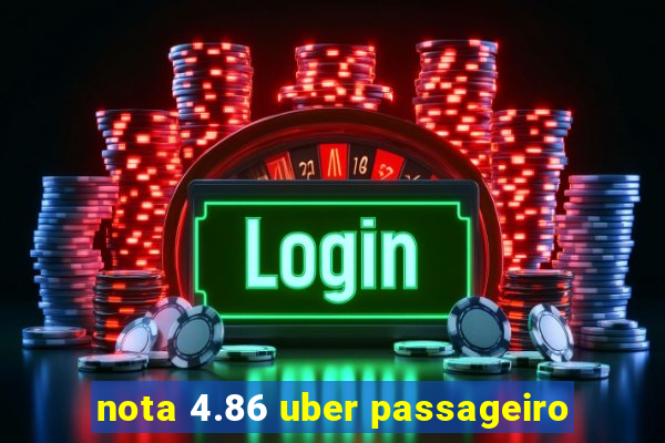 nota 4.86 uber passageiro